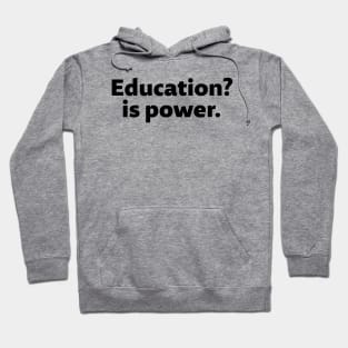 Education is power - black text Hoodie